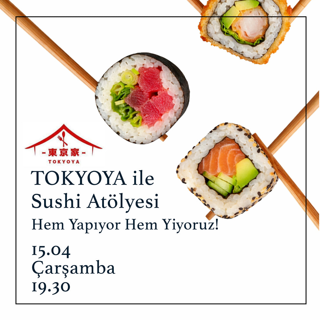 TOKYOYA ile Sushi Atölyesi:  HEM YAPIYOR HEM YİYORUZ!