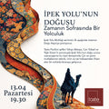 İPEK YOLU’NUN DOĞUSU: Zamanın Sofrasında Bir Yolculuk