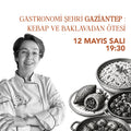 GASTRONOMİ ŞEHRİ GAZİANTEP:  KEBAP VE BAKLAVADAN ÖTESİ