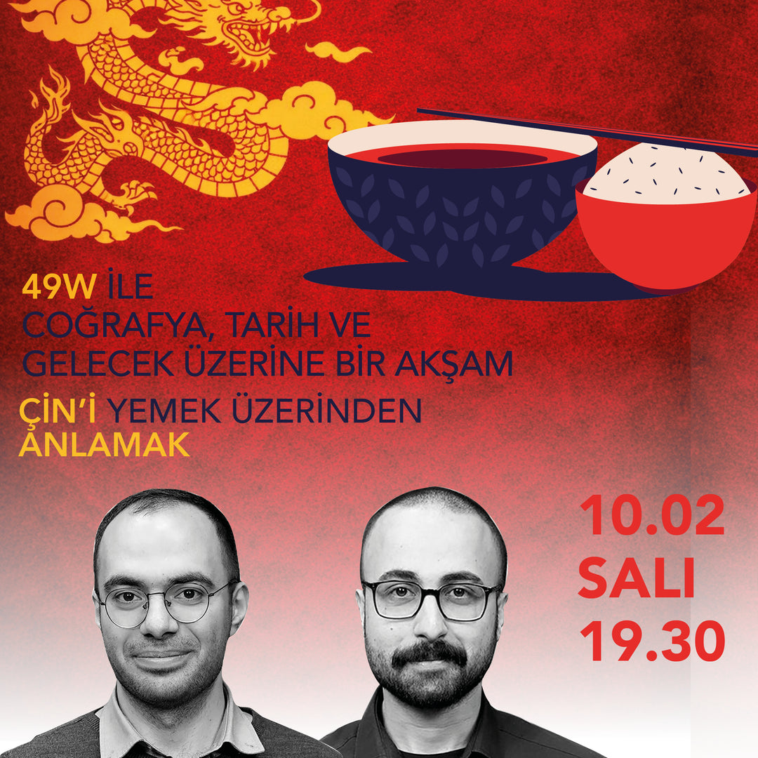 49 W İLE COĞRAFYA, TARİH VE GELECEK ÜZERİNE BİR AKŞAM ÇİN’İ YEMEK ÜZERİNDEN ANLAMAK