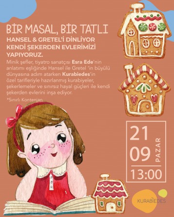 BİR MASAL, BİR TATLI Hansel & Gretel’i Dinliyor Kendi Şekerden Evlerimizi Yapıyoruz.