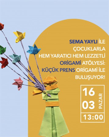 ÇOCUKLARLA HEM YARATICI HEM LEZZETLİ ORİGAMİ ATÖLYESİ: KÜÇÜK PRENS ORİGAMİ İLE BULUŞUYOR!