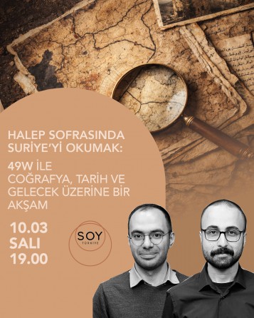HALEP SOFRASINDA SURİYE’Yİ OKUMAK:  49W İle Tarih, Coğrafya ve Yeniden İnşa Üzerine Bir Akşam