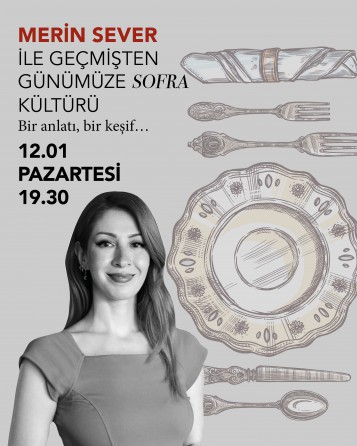 MERİN SEVER İLE GEÇMİŞTEN GÜNÜMÜZE SOFRA KÜLTÜRÜ Bir anlatı, bir keşif…